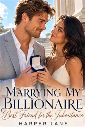 Marrying My Billionaire Best Friend For The Inheritance
