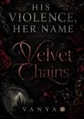 VELVET CHAINS (His violence, Her name #1)