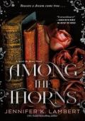 Among the Thorns (Never the Roses #2)