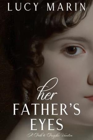 Her Father’s Eyes (Pride and Prejudice Variation: Family Matters)