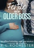 Fertile For My Older Boss (Twice Her Age #4)