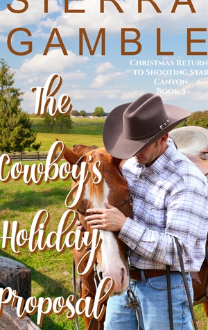The Cowboy's Holiday Proposal (Christmas Returns to Shooting Star Canyon #3)