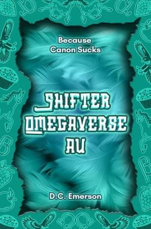 Shifter Omegaverse AU (Because Canon Sucks #6)
