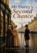 Mr Darcy’s Second Chance (Pride and Prejudice Variation)