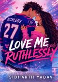 Love Me Ruthlessly (Beautiful Rivals #1)