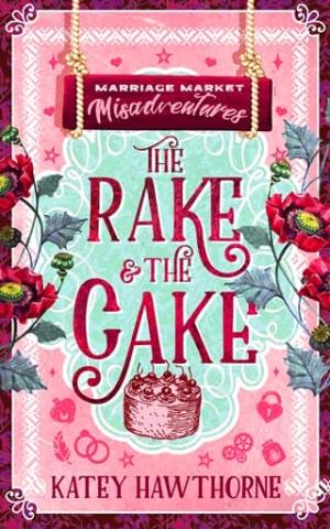 The Rake and the Cake (Marriage Market Misadventures #4)