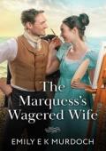 The Marquess’s Wagered Wife (The Unconventional Oliver Sisters #2)