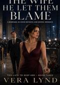 The Wife He Let Them Blame (Too Late to Keep Her #3)