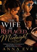 The Wife He Replaced At Midnight (The Wives They Replaced #5)