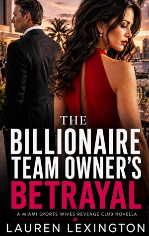 The Billionaire Team Owner’s Betrayal (Miami Sports Wives Revenge Club #5)