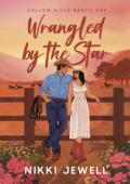 Wrangled By the Star (Hollow Hills Ranch #1)
