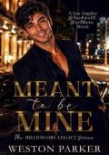 Meant to be Mine (The Billionaire Legacy #6)