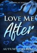 Love Me After (Love Me #1)