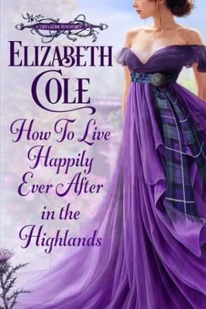How to Live Happily Ever After in the Highlands (Lady’s Guide to Scotsmen #1)