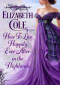 How to Live Happily Ever After in the Highlands (Lady’s Guide to Scotsmen #1)