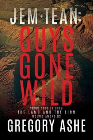 Jem and Tean, Guys Gone Wild Volume 2 (The Lamb and the Lion: Wolves Among Us #4)