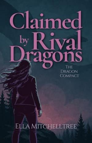 Claimed By Rival Dragons (The Dragon Compact #1)