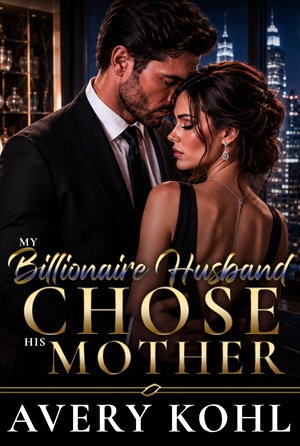 My Billionaire Husband Chose His Mother (Billionaire Choices. Costly Mistakes. #1)