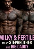 Milky & Fertile for My Stepbrother & His Big Daddy (Milky Fertile Fantasies #5)