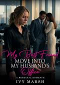 My Best Friend Moved Into My Husband's Office (My Best Friend's Betrayal #15)