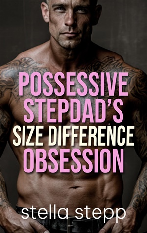 Possessive Stepdad's Size Difference Obsession (Possessive Stepfather #7)