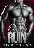 Be My Ruin (Be Mine #2)
