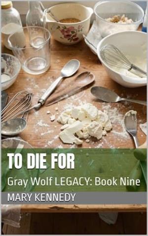 To Die For (Gray Wolf Legacy #9)