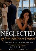 Neglected by Her Billionaire Husband (Her Marriage in Crisis #110)