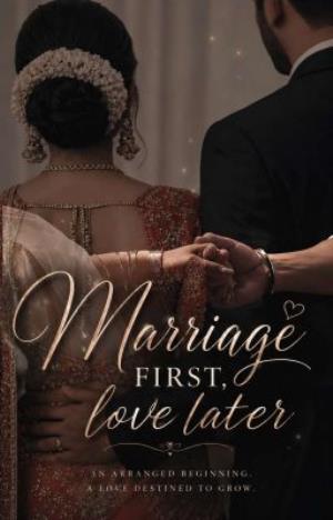 MARRIAGE FIRST, LOVE LATER
