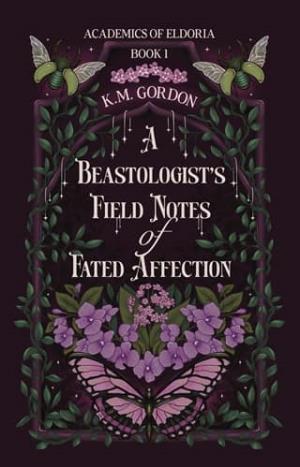 A Beastologist’s Field Notes of Fated Affection (Academics of Eldoria #1)