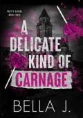 A Delicate Kind of Carnage (Pretty Savage #3)