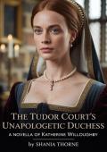 The Tudor Court’s Unapologetic Duchess (Women of Tudor Scandal #3)