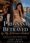 Pregnant and Betrayed by My Billionaire Husband (Her Marriage in Crisis #113)