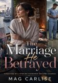The Marriage He Betrayed (Cheating Billionaire Second Chance #1)