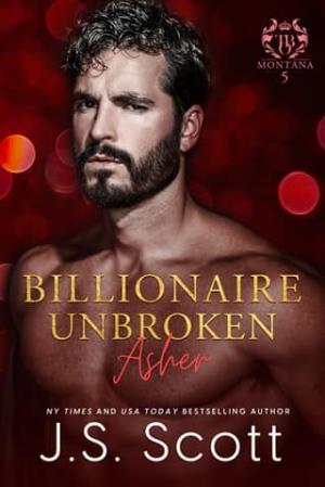 Billionaire Unbroken ~ Asher (Montana Billionaires #5 | The Billionaire’s Obsession #24)