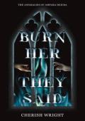 Burn Her They Said (The Anomalies of Ampara Deicra #1)