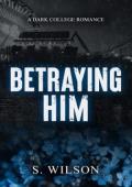 Betraying Him (Blackwater University #3)