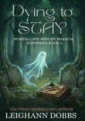 Dying To Stay (Starfall Bay Midlife Magical Mysteries #3)