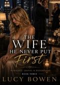 The Wife He Never Put First (Marriage in Crisis, Grovel & Redemption #3)