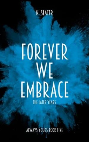 Forever We Embrace: The Later Years (Always Yours #5)