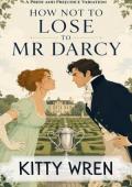 How Not to Lose to Mr Darcy (Pride and Prejudice Happily Ever Afters #3)