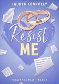 Resist Me (Forget the Past #3)