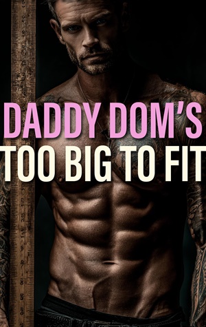 Daddy Dom's Too Big To Fit (Stepbrother Short Reads #5)