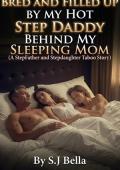 Bred And Filled Up By My Hot Step Daddy Behind My Sleeping Mom (Forbidden Secret Affairs #9)