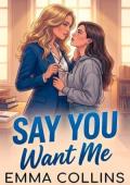 Say You Want Me