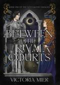 Between the Rival Courts (The Fatetouched Duology #1)