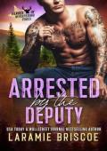 Arrested By the Deputy (Heroes of Whispering Pines #12)