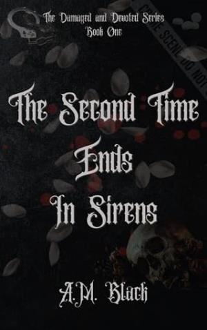 The Second Time Ends In Sirens (The Damaged and Devoted #1)