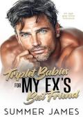Triplet Babies for my Ex’s Best Friend (Billionaire Ex Appeal #4)
