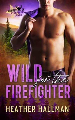 Wild for the Firefighter (Heroes of Whispering Pines #11)